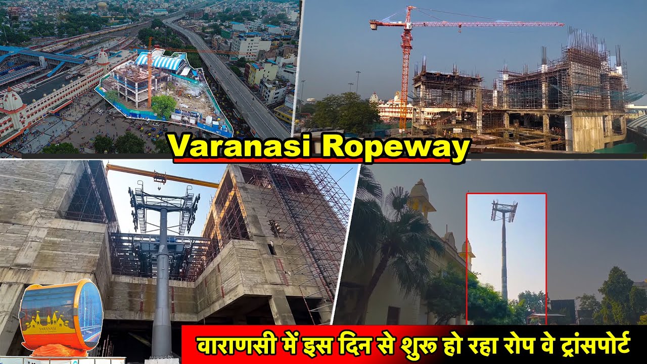 Varansi Ropeway Root Varanasi Ropeway | वाराणसी में इस दिन से शुरू हो रहा रोप वे ट्रांसपोर्ट ...