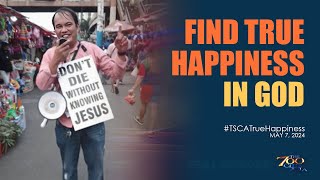 Find True Happiness in God | #TSCATrueHappiness Full Episode | May 7, 2024