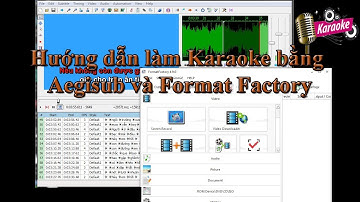 Hướng dẫn làm phụ đề Karaoke 2 dòng bằng Aegisub và ghép vào file video bằng Format Factory (Phần 2)