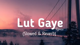 Lut gaye (slowed and reverb) 3d remix | chillout mix | Jubin nautiyal | soften vibes