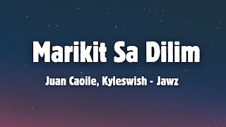 Marikit Sa Dilim - Juan Caoile, Kyleswish -  ft. Jawz (Lyrics)