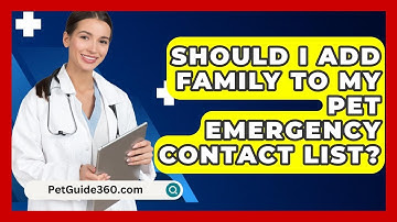 Should I Add Family To My Pet Emergency Contact List? - PetGuide360.com