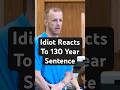 Idiot Reacts to 130 Year Sentence