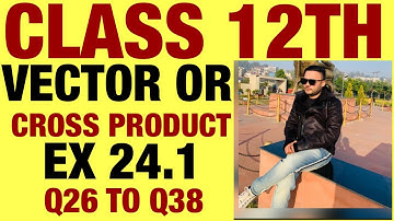 RD SHARMA  EX 24.1 Q26 TO Q39 SOLUTION OF VECTOR OR CROSS PRODUCT CHAPTER 24 FOR CLASS 12TH(PART4)