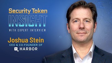 Security Token Insight: Expert Interview with Joshua Stein, CEO of Harbor