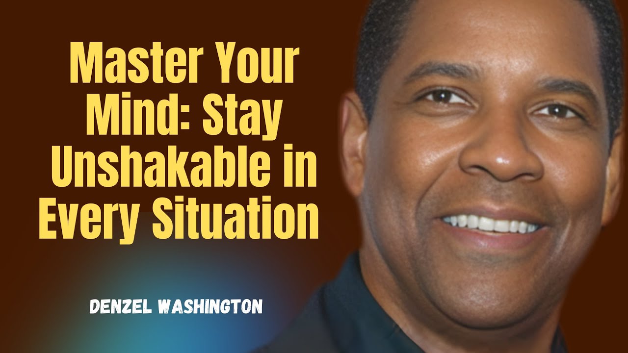 Master Your Mind: Stay Unshakable in Every Situation | Denzel Washington Motivation