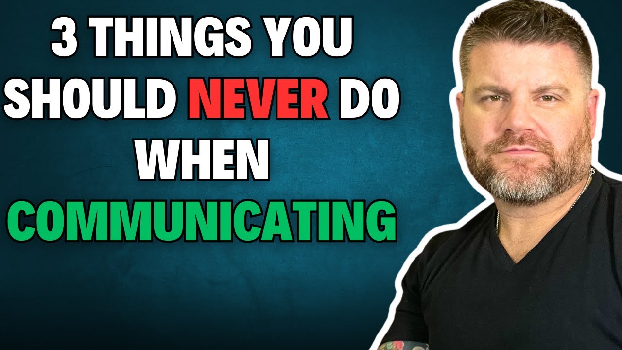 3 Things You Should Never Do When Communicating - YouTube