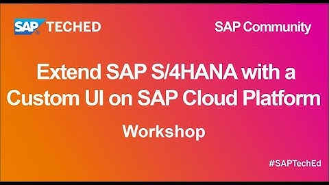 Extend SAP S/4HANA with a Custom UI on SAP Cloud Platform | SAP TechEd for SAP Community