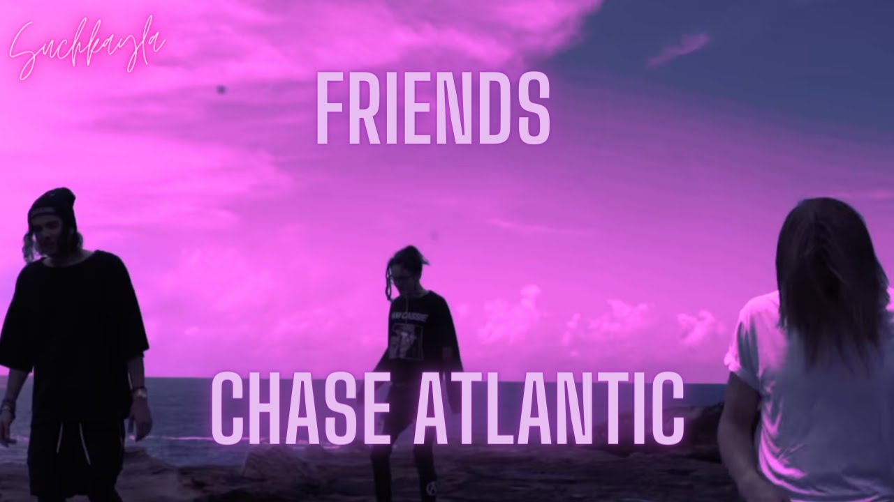 1562) chase atlantic - friends (tradução/legendado) 