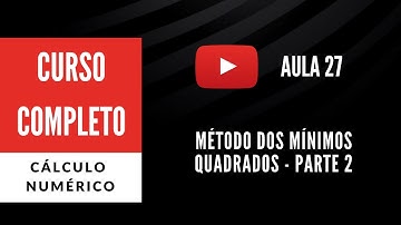 Método dos Mínimos Quadrados - Parte 2 (CN - Aula 27)