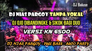 DJ Nias Pargoy Tanpa Vokal - Versi KN 6500 Terbaru - Full Bass Auto Party