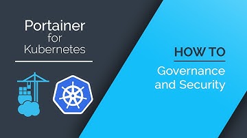 Portainer for Kubernetes - Governance and Security