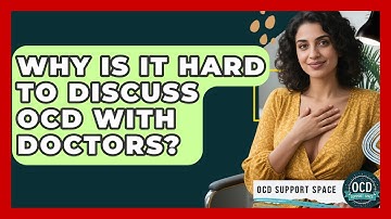Why Is It Hard To Discuss OCD With Doctors? - OCD Support Space