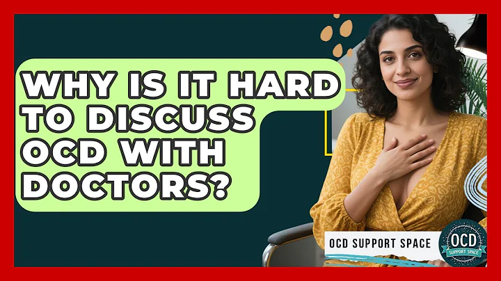 Why Is It Hard To Discuss OCD With Doctors? - OCD Support Space