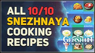 All 10 Snezhnaya Cooking Recipes Location Genshin Impact 7.0