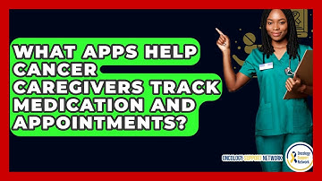 What Apps Help Cancer Caregivers Track Medication And Appointments? - Oncology Support Network