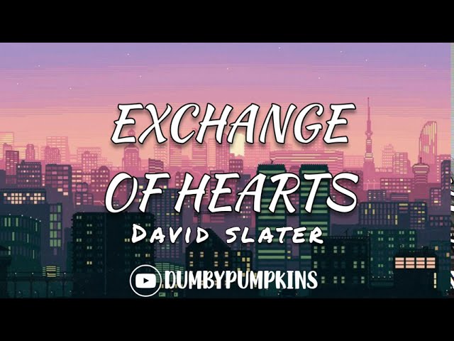 Exchange of Hearts [Lyrics] - David Slater l One-sided love broke the see-saw down