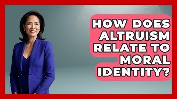 How Does Altruism Relate To Moral Identity? - The Ethical Compass