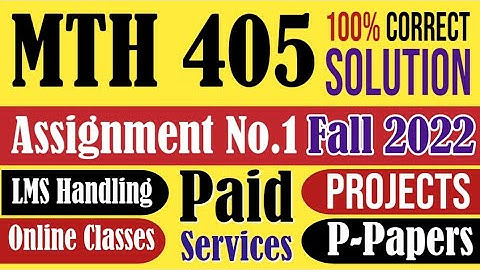MTH405 Assignment 1 Fall 2022 Solution|MTH 405|Assignment|Fall 2022|Solution|Group|integer|VU.