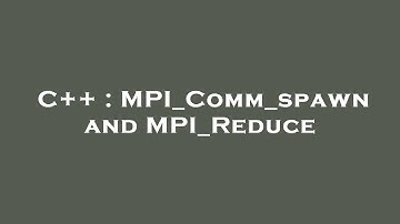 C++ : MPI_Comm_spawn and MPI_Reduce