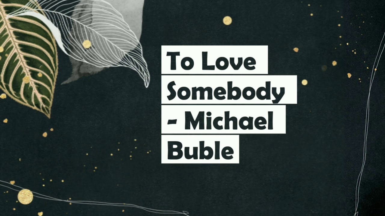 To Love Somebody - Michael Buble ( Lyrics ) - YouTube