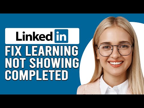 How To Fix LinkedIn Learning Not Showing Completed (What Should You Do To Resolve The Issue?)