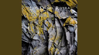 Video thumbnail of "Luis Daniel Rivera - Mi Vida Es Cristo"