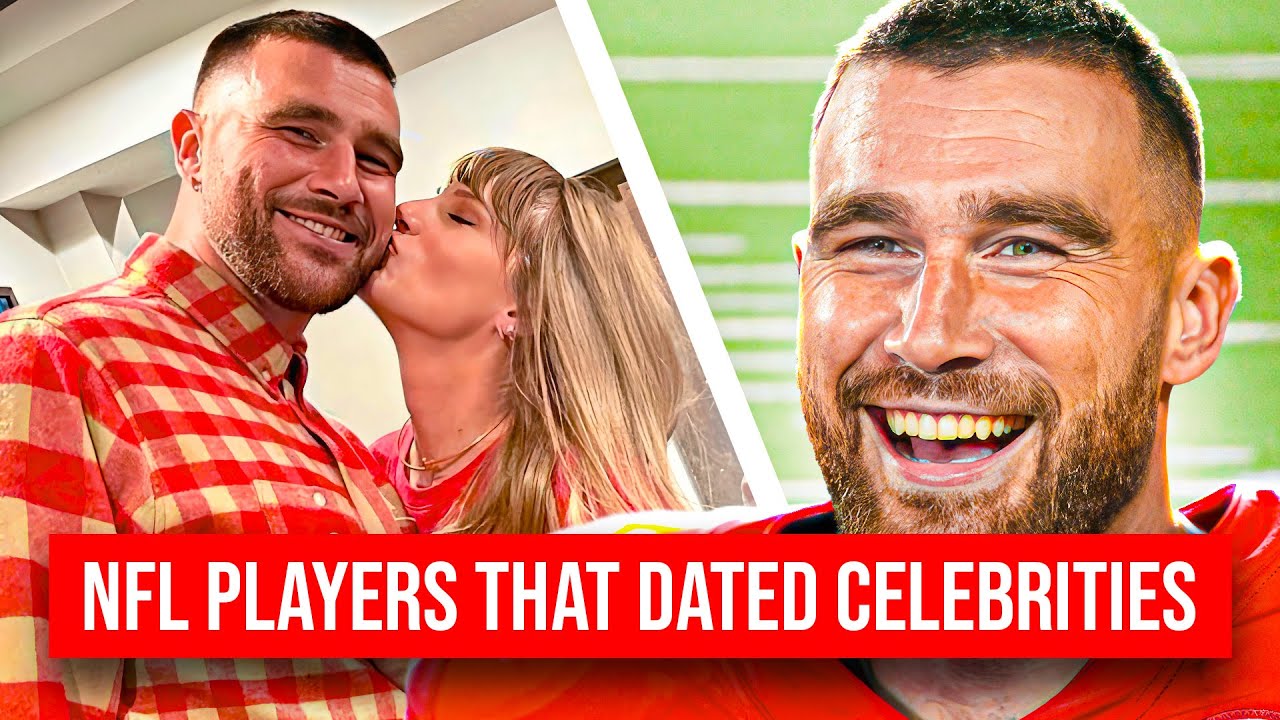 NFL Stars Who Romanced Celebrities (Travis Kelce&Taylor Swift)