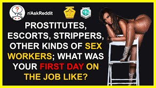 Prostitutes escorts, strippers, other kinds of sex workers; what was your first day on the job like?