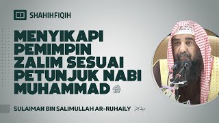 Menyikapi Pemimpin Zalim Sesuai Petunjuk Nabi Muhammad ﷺ - Syaikh Sulaiman bin Salimullah Ar-Ruhaily