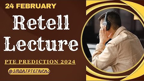 PTE Retell Lecture - FEBRUARY 2024 - Most Repeated