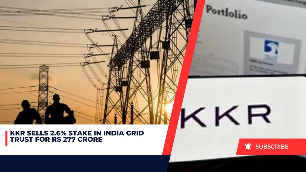 KKR Sells 2.6% Stake in India Grid Trust for Rs 277 Crore - YouTube