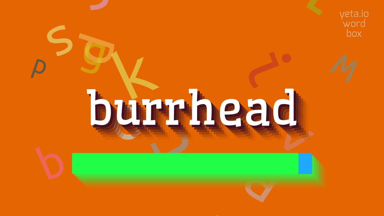 How to say "burrhead"! (High Quality Voices)