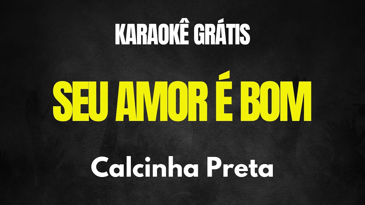 Karaokê Seu Amor É Bom - Calcinha Preta