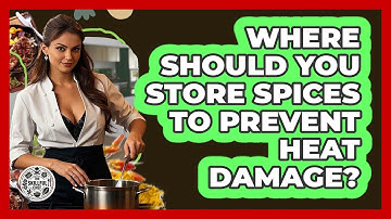 Where Should You Store Spices To Prevent Heat Damage? - The Skillful Chef