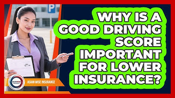 Why Is A Good Driving Score Important For Lower Insurance? - Asian Wise Insurance
