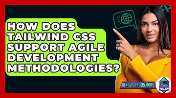How Does Tailwind CSS Support Agile Development Methodologies? - Next LVL Programming