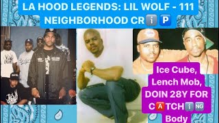 LA HOOD LEGENDS: LIL WOLF - 111 NEIGHBORHOOD CRIP. Ice Cube, Lench Mob, DOIN 28Y FOR HOT 1