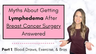 Lymphedema After Breast Cancer Surgery Myths Explained - Part 1: Blood Draws, Exercise, and Bras