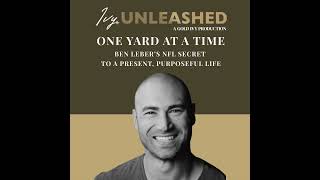 284. One Yard at a Time: Ben Leber’s NFL Secret to a Present, Purposeful Life