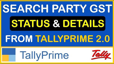 SEARCH PARTY GST STATUS & DETAILS  FROM TALLY PRIME 2.0 SINGLE & MULTI CUSTOMERS