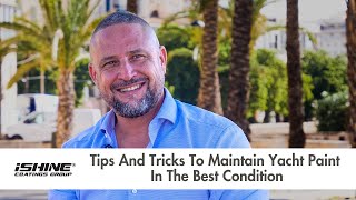 Pro Tips for Yacht Paint Maintenance: iShine Coatings CEO Benoit Delan’s 6 Essential Tips