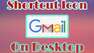 How to shortcut icon Gmail on desktop 100 % Working