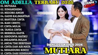OM ADELLA FULL ALBUM TERBARU 2026 - Lagu Dangdut Koplo Terpopuler | MUTIARA - NEGORO ANGIN