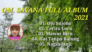 OM. SAVANA FULL ALBUM TERBARU 2021 | OJO SUJONO, CERITO LORO Part#04