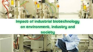 Impact of Industrial biotechnology on environment, economy and society | Industrial biotech effects