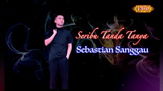 Seribu Tanda Tanya  Sebastian Sanggau  