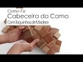 Como Fiz a Cabeceira da Minha Cama