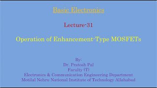 Basic Electronics Lecture-31 : Operation of Enhancement-Type MOSFETs (E-Only MOSFET)