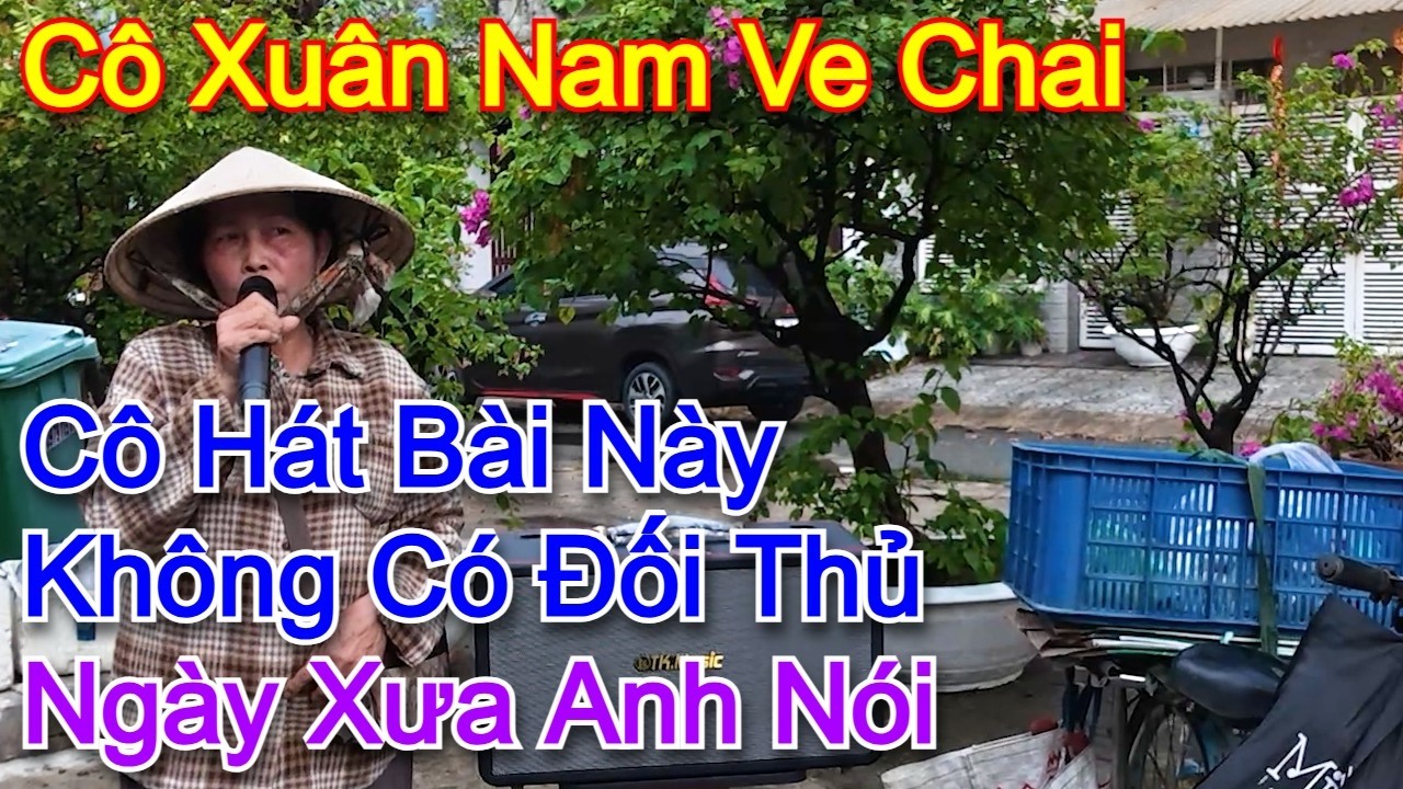 Nổi gai óc khi giọng ca Cô cất lên l Ngày xưa anh nói l Cô Xuân Nam ve chai